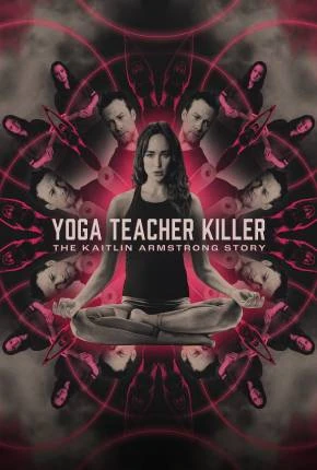 Yoga Teacher Killer – The Kaitlin Armstrong Story – Legendado e Dublado  Torrent 1080p – Download